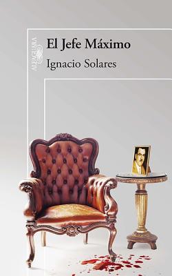 El jefe m�ximo - Solares, Ignacio