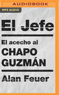 El Jefe (Spanish Edition): El Acecho Al Chapo Guzm�n