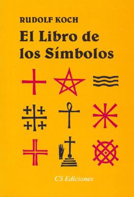 El Libro de Los Simbolos - Koch, Rudolf, and Ivaldi, Normando (Translated by), and Suarez, Eduardo (Introduction by)