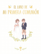 El Libro de Mi Primera Comuni?n / Your First Communion Keepsake Book
