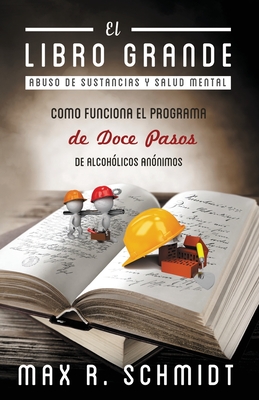 El Libro Grande: Como funciona el programa de Doce Pasos de Alcoh?licos An?nimos - Jayde, Fiona (Illustrator), and Schmidt, Max R