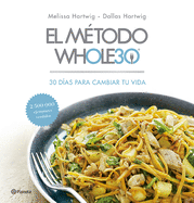 El M�todo Whole30: 30 D�as Para Cambiar Tu Vida