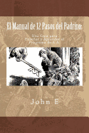 El Manual de 12 Pasos del Padrino: Una Guia Para Ensenar y Aprender El Programa