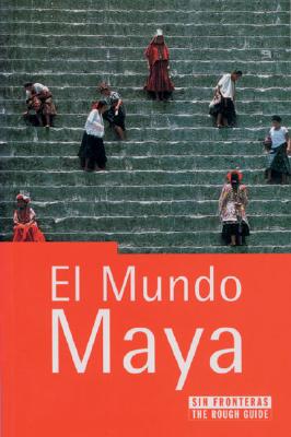 El Mundo Maya: The Rough Guide - Ediciones, B Grupo Zeta, and Eltringham, Peter, and Ediciones B