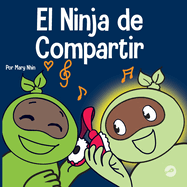 El Ninja de Compartir: Un libro para ni�os sobre c?mo aprender a compartir