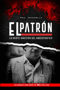El Patron: La Mente Maestra Del Narcotr�fico