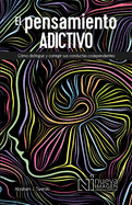 El Pensamiento Adictivio (Addictive Thinking): Como Distinguir Y Corregir Sus Conductas Codependientes