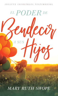 El Poder de Bendecir a Sus Hijos - Swope, Mary Ruth, M.D.