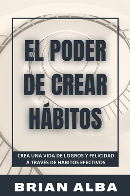 El Poder de Crear H�bitos - Alba, Brian