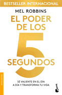El Poder de Los 5 Segundos: S� Valiente En El D�a a D�a Y Transforma Tu Vida / The 5 Second Rule