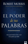 El Poder de Sus Palabras: Como Dios Puede Bendecir Su Vida a Traves de Sus Palabras