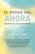 El Poder del Ahora: Un Camino Hacia La Realizacion Espiritual