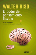 El Poder del Pensamiento Flexible: de Una Mente Rigida, a Una Mente Libre y Abierta Al Cambio