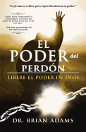 El Poder del Perd�n: Libere El Poder de Dios