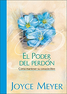 El Poder del Perdon: Como Mantener su Corazon Libre