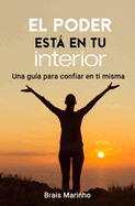 El poder est� en tu interior: Una gu�a para confiar en ti misma