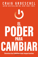 El Poder Para Cambiar: Domina Los H�bitos M�s Importantes