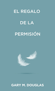 El regalo de la permisi?n (Spanish)