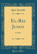 El-Rei Junot: 2a Edi??o (Classic Reprint)