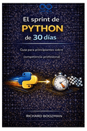 El sprint de Python de 30 d?as: Gu?a para principiantes sobre competencia profesional
