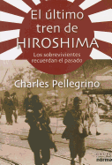 El Ultimo Tren de Hiroshima: Los Sobrevivientes Recuerdan el Pasado