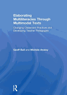 Elaborating Multiliteracies Through Multimodal Texts: Changing Classroom Practices and Developing Teacher Pedagogies
