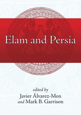 Elam and Persia - �lvarez-Mon, Javier (Editor), and Garrison, Mark B. (Editor)