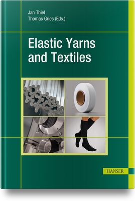 Elastic Yarns and Textiles - Thiel, Jan (Editor), and Gries, Thomas (Editor)