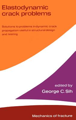 Elastodynamic Crack Problems - Sih, George C (Editor)
