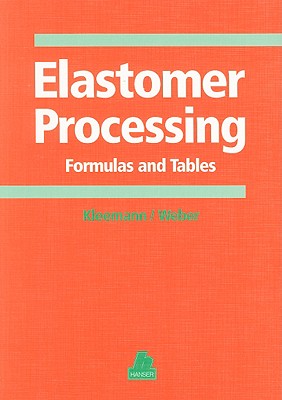Elastomer Processing: Formulas and Tables - Kleemann, Werner, and Weber, Kurt