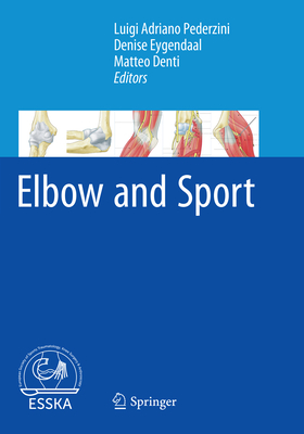 Elbow and Sport - Pederzini, Luigi Adriano (Editor), and Eygendaal, Denise (Editor), and Denti, Matteo (Editor)