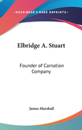 Elbridge A. Stuart: Founder of Carnation Company