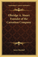 Elbridge A. Stuart Founder of the Carnation Company