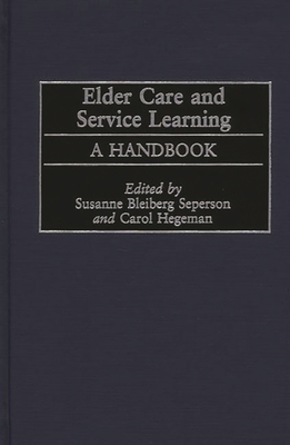 Elder Care and Service Learning: A Handbook - Foundation for Long Term Care (N Y ), and Seperson, Susanne Bleiberg (Editor)