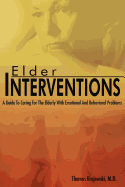 Elder Interventions: A Guide to Caring for the Elderly with Emotional and Behavioral Problems