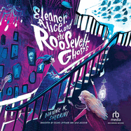 Eleanor, Alice, and the Roosevelt Ghosts