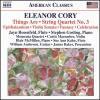 Eleanor Cory: Things Are; String Quartet No. 3 - Blair McMillen (piano); Curtis Macomber (violin); James Baker (percussion); Jayn Rosenfeld (flute); Momenta Quartet;...