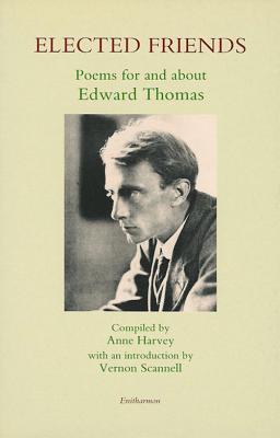 Elected Friends - Thomas, Edward, and Harvey, Anne (Editor), and Scannell, Vernon (Introduction by)