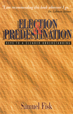 Election and Predestination - Fisk, Samuel