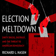 Election Meltdown: Dirty Tricks, Distrust, and the Threat to American Democracy