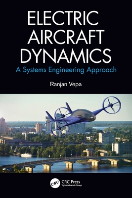 Electric Aircraft Dynamics: A Systems Engineering Approach - Vepa, Ranjan