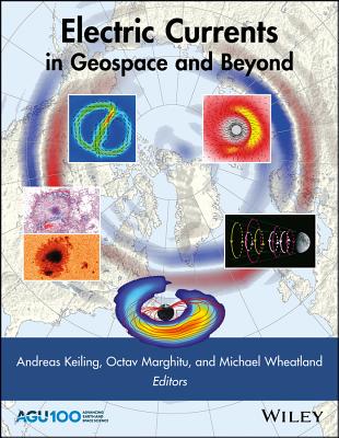 Electric Currents in Geospace and Beyond - Keiling, Andreas (Editor), and Marghitu, Octav (Editor), and Wheatland, Michael (Editor)