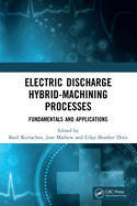 Electric Discharge Hybrid-Machining Processes: Fundamentals and Applications