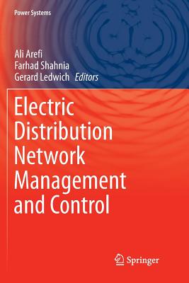 Electric Distribution Network Management and Control - Arefi, Ali (Editor), and Shahnia, Farhad (Editor), and Ledwich, Gerard (Editor)