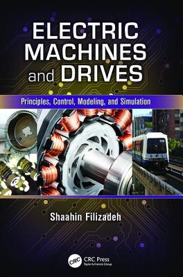 Electric Machines and Drives: Principles, Control, Modeling, and Simulation - Filizadeh, Shaahin