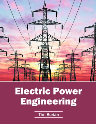 Electric Power Engineering - Kurian, Tim (Editor)