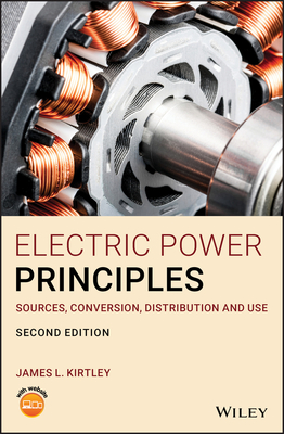 Electric Power Principles: Sources, Conversion, Distribution and Use - Kirtley, James L