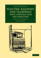 Electric Railways and Tramways, Their Construction and Operation. a Practical Handbook