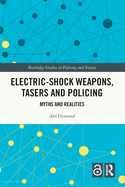 Electric-Shock Weapons, Tasers and Policing: Myths and Realities