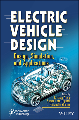 Electric Vehicle Design: Design, Simulation, and Applications - Arora, Krishan (Editor), and Tripathi, Suman Lata (Editor), and Sharma, Himanshu (Editor)